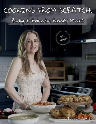 Cooking from Scratch: Budget-Friendly Family Meals by Smith, Jacquie