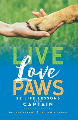 Live Love Paws: 22 Life Lessons from Captain by Sarra, Jamie
