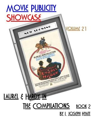 Movie Publicity Showcase Volume 21: Laurel and Hardy - The Compilations Book 2 by Hyatt, I. Joseph