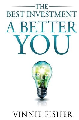 The Best Investment: A Better You by Fisher, Vinnie