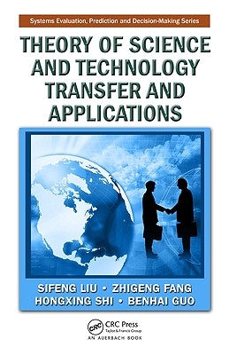 Theory of Science and Technology Transfer and Applications by Liu, Sifeng