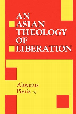Asian Theology of Liberation by Pieris S. J., Aloysius
