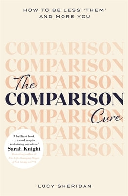 The Comparison Cure: How to Be Less 'Them' and More You by Sheridan, Lucy
