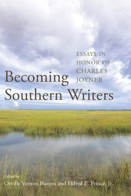 Becoming Southern Writers: Essays in Honor of Charles Joyner by Burton, Orville Vernon