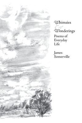 Whimsies & Wonderings: Poems of Everyday Life by Somerville, James