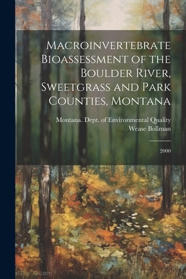 Macroinvertebrate Bioassessment of the Boulder River, Sweetgrass and Park Counties, Montana: 2000 by Bollman, Wease