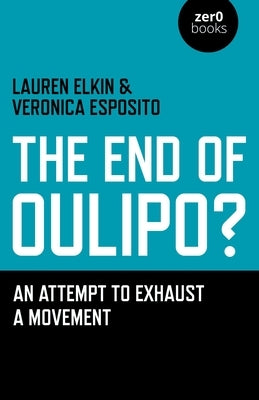 The End of Oulipo?: An Attempt to Exhaust a Movement by Elkin, Lauren