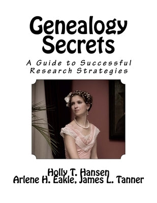 Genealogy Secrets: A Guide to Successful Research Strategies by Eakle, Arlene H.