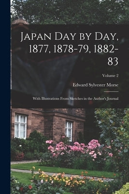 Japan day by day, 1877, 1878-79, 1882-83; With Illustrations From Sketches in the Author's Journal; Volume 2 by Morse, Edward Sylvester