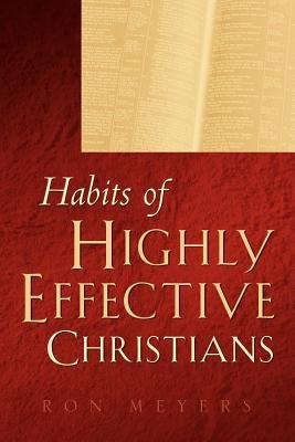 Habits of Highly Effective Christians by Meyers, Ron