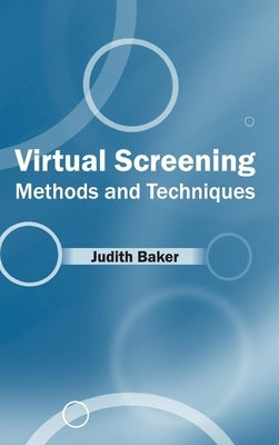 Virtual Screening: Methods and Techniques by Baker, Judith