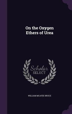 On the Oxygen Ethers of Urea by Bruce, William McAfee