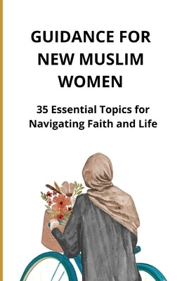 Guidance for New Muslim Women: 35 Essential Topics for Navigating Faith and Life by Slama, Bah