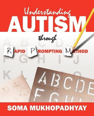 Understanding Autism through Rapid Prompting Method by Mukhopadhyay, Soma