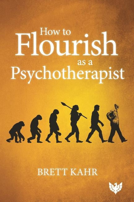 How to Flourish as a Psychotherapist by Kahr, Brett
