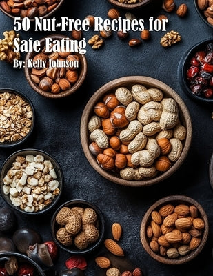 50 Nut-Free Recipes for Safe Eating by Johnson, Kelly