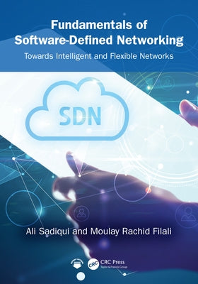 Fundamentals of Software-Defined Networking: Towards Intelligent and Flexible Networks by Sadiqui, Ali