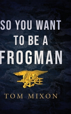 So You Want To Be a Frogman by Mixon, Tom