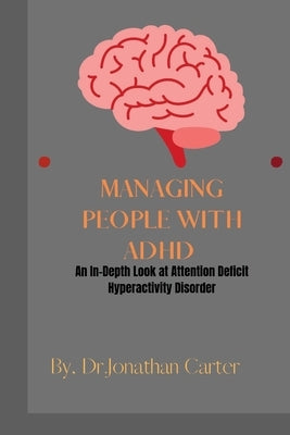 Managing People with ADHD: An In-Depth Look at Attention Deficit Hyperactivity Disorder by Carter, Dr Jonathan