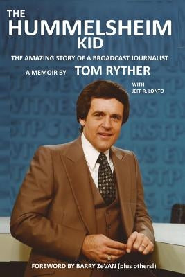 The Hummelsheim Kid: The Amazing Story of a Broadcast Journalist by Ryther, Tom