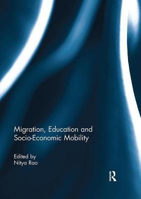 Migration, Education and Socio-Economic Mobility by Rao, Nitya