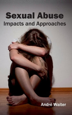 Sexual Abuse: Impacts and Approaches by Walter, Andre