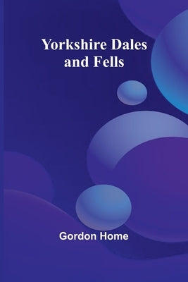 Yorkshire Dales and Fells by Gordon Home