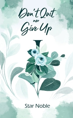 Don't Quit nor Give Up by Star Noble