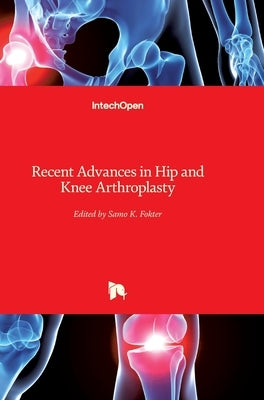 Recent Advances in Hip and Knee Arthroplasty by Fokter, Samo
