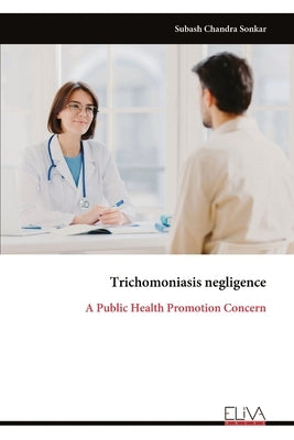 Trichomoniasis negligence: A Public Health Promotion Concern by Chandra Sonkar, Subash