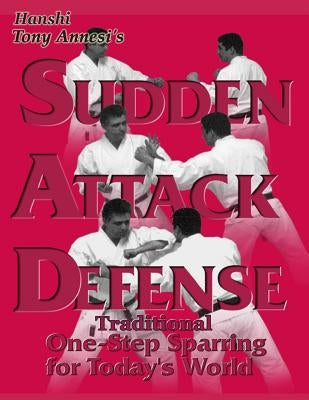 Sudden Attack Defense: Traditional One-step Sparring for Today's World by Annesi, Tony