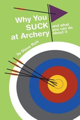 Why You Suck at Archery by Ruis, Steve