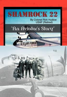 Shamrock 22: An Aviator's Storyd by Hudlow, Colonel Rick