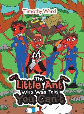 The Little Ant Who Was Told You Can't by Ward, Timothy