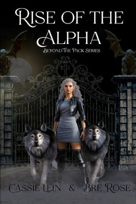 Rise of the Alpha: Beyond the Pack Book One by Rose, Bre