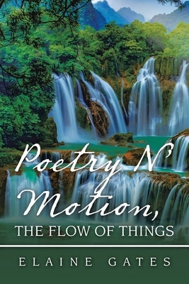 Poetry N' Motion, the Flow of Things by Gates, Elaine