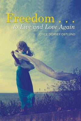 Freedom . . . to Live and Love Again by Ostlund, Joyce Dorsey