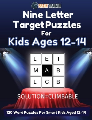 Nine Letter Target Puzzles For Kids Ages 12-14 - 120 Word Puzzles For Smart Kids Aged 12-14 by Trainer, Brain