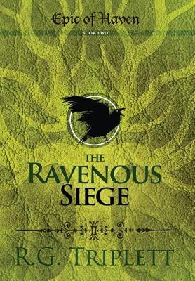 The Ravenous Siege: Epic of Haven Book Two by Triplett, R. G.