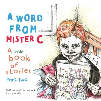 A Word From Mister C A Little Book Of Stories: Part Two by Ledlie, Ing