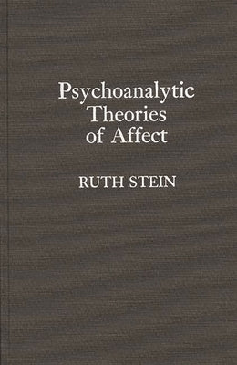Psychoanalytic Theories of Affect by Stein, Ruth E. K.