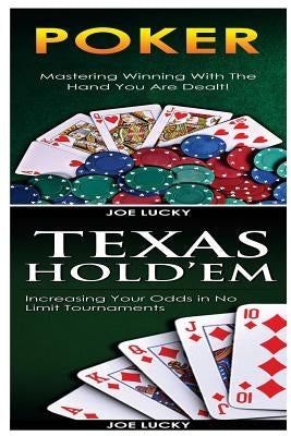 Poker & Texas Holdem: Mastering Winning with the Hand You Are Dealt! & Increasing Your Odds in No Limit Tournaments! by Lucky, Joe