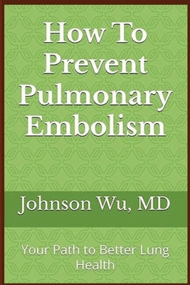How To Prevent Pulmonary Embolism by Wu, Johnson