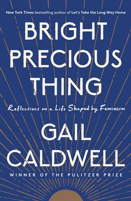 Bright Precious Thing: Reflections on a Life Shaped by Feminism by Caldwell, Gail