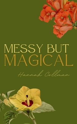 messy but magical by Collman, Hannah