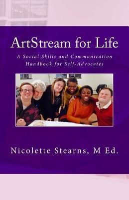 ArtStream for Life: A Social Skills and Communication Handbook for Self-Advocates by Stearns M. Ed, Nicolette