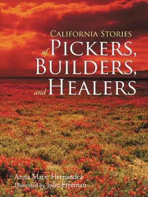 California Stories of Pickers, Builders, and Healers by Hernandez, Anna Marie