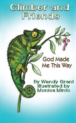 Climber and Friends: God Made Me This Way by Grant, Wendy