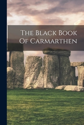 The Black Book Of Carmarthen by Anonymous