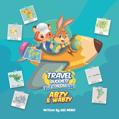 Travel Buddies - The Adventures Of Abzy & Wabzy: The Continents by Merhi, Abz